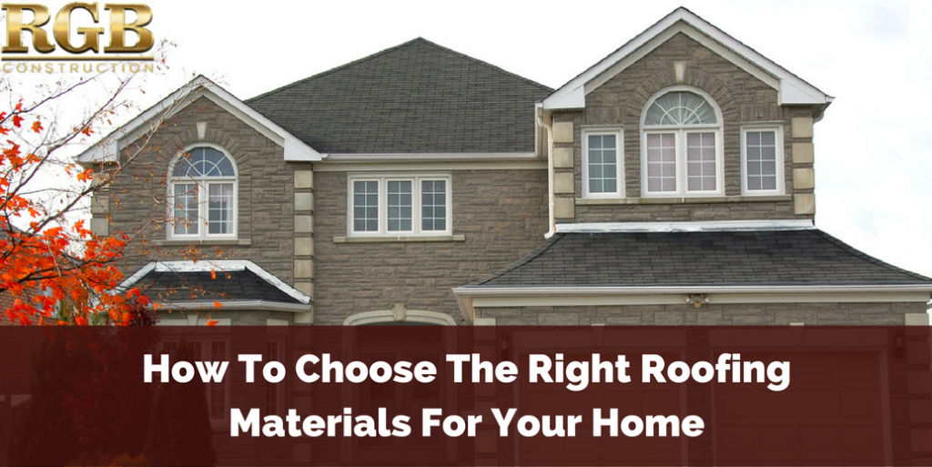 How To Choose The Right Roofing Materials For Your Home